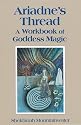 Ariadne's Thread: A Workbook of Goddess Magic