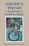 Ariadne's Thread: A Workbook of Goddess Magic