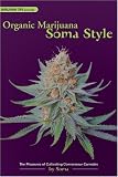 Organic Marijuana, Soma Style: The Pleasures of Cultivating Connoisseur Cannabis (Marijuana Tips)