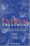 Unequal Treatment: Confronting Racial and Ethnic Disparities in Health Care