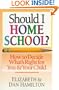 Should I Home School?: How to Decide What's Right for You & Your Child