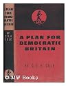 Plan for Democratic Britain / by G. D. H. Cole