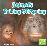 Animals Raising Offspring (First Facts: Animal Behavior)