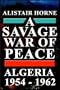 A Savage War Of Peace:  Algeria 1954 - 1962