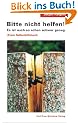 Bitte nicht helfen! Es ist auch so schon schwer genug: (K)ein Selbsthilfebuch