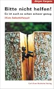 Bitte nicht helfen! Es ist auch so schon schwer genug: K ein Selbsthilfebuch: Amazon.de: J?n Hargens: Bucher
