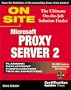 Microsoft Proxy Server 2 On Site: The Ultimate On-the-Job Solution Finder