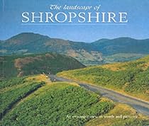 Landscape of Shropshire: An Evocative View in Words and Pictures