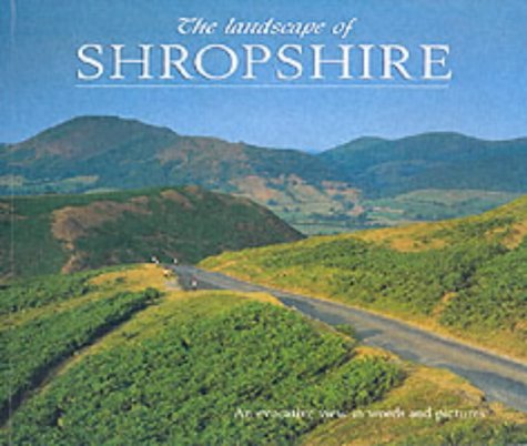 Landscape of Shropshire: An Evocative View in Words and Pictures