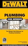 DEWALT Plumbing Code Reference: Based on the 2006 International Plumbing Code and the 2006 International Residential Code (Dewalt Trade Reference)