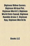 Digimon Video Games: Digimon Virtual Pet, Digimon World 3, Digimon World Data Squad, Digimon Rumble Arena 2, Digimon RPG, Digimon World DS-