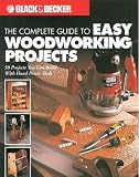 The Complete Guide to Easy Woodworking Projects: 50 Projects You Can Build with Hand Power Tools