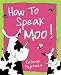 How to Speak Moo!