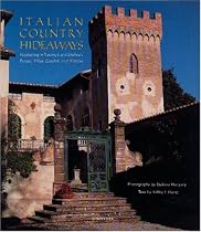 Italian Country Hideaways: Vacationing in Tuscany and Umbria's Most Unforgettable Private Villas, Castles, and Estates