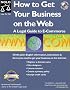 How to Get Your Business on the Web: A Legal Guide to E-Commerce