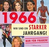 1966 - Wir sind ein starker Jahrgang - Nur f�r Frauen!
