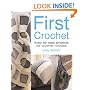First Crochet: Step-by-step Projects for Crochet Novices