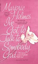 I've Got to Talk to Somebody, God: A Woman's Conversations with God