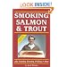 Smoking Salmon and Trout: Plus Canning, Freezing, Pickling and More