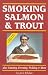 Book Smoking Salmon & Trout: Plus Canning, Freezing, Pickling & More