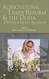 Agricultural Trade Reform And the Doha Development Agenda (Trade and Development) (World Bank Trade and Development Series)