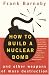How to Build a Nuclear Bomb: And Other Weapons of Mass Destruction