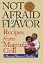 Not Afraid of Flavor: Recipes from Magnolia Grill
