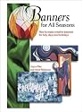 Banners for All Seasons: How to Make Creative Banners for Holy Days and Holidays