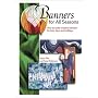 Banners for All Seasons: How to Make Creative Banners for Holy Days and Holidays