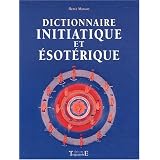 Dictionnaire initiatique et �sot�riquepar Herv� Masson