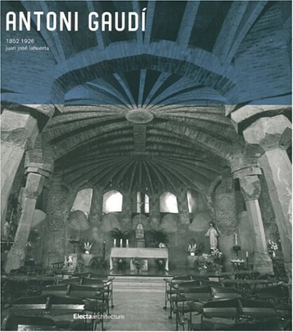 Antoni Gaudi 1852-1926 Electa Architecture