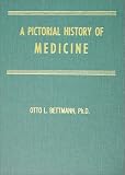 A Pictorial History of Medicine: A Brief, Nontechnical Survey of the Healing Arts from Aesculapius to Ehrlich, Retelling With the Aid of Select Illus