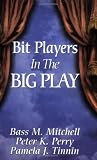 Bit Players in the Big Play