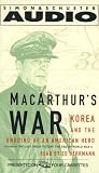 MacArthur's War: Korea and the Undoing of an American Hero