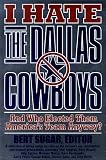 I Hate the Dallas Cowboys: And Who Elected Them America's Team Anyway?