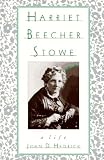 Harriet Beecher Stowe: A Life