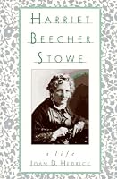 Harriet Beecher Stowe: A Life