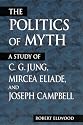 Politics of Myth, The (Suny Series, Issues in the Study of Religion)