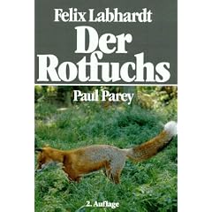 Der Rotfuchs. Naturgeschichte, �kologie und Verhalten dieses erstaunlichen Jagdwildes
