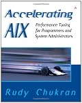Accelerating AIX: Performance Tuning for Programmers and Systems Administrators