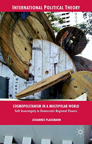 Cosmopolitanism in a Multipolar World: Soft Sovereignty in Democratic Regional Powers (International Political Theory)
