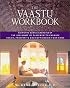 The Vaastu Workbook: Using the Subtle Energies of the Indian Art of Placement