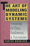 The Art of Modeling Dynamic Systems: Forecasting for Chaos, Randomness, and Determinism (Scientific and Technical Computation Series)