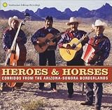 Heroes and Horses: Corridos From the Arizona-Sonora Borderlands
