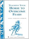 Teaching Your Horse to Overcome Fears: (Storey's Country Wisdom Bulletin A-280) (Storey Country Wisdom Bulletin)