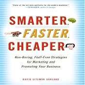 Smarter, Faster, Cheaper: Non-Boring, Fluff-Free Strategies for Marketing and Promoting Your Business | [David Sitemen Garland]