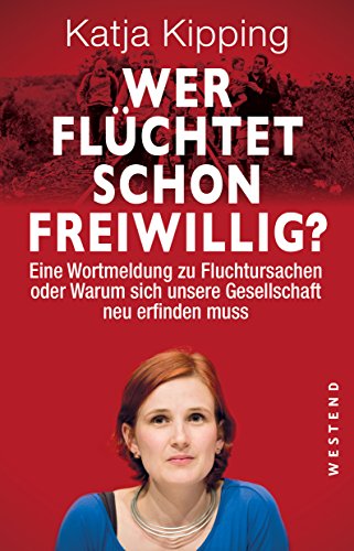 Wer flüchtet schon freiwillig?: Die Verantwortung des Westens oder warum sich unsere Gesellschaft neu erfinden muss (German Edition)
