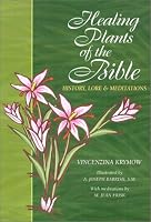 Healing Plants of the Bible: History, Lore, & Meditations