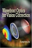 Wavefront Optics for Vision Correction (Press Monograph)
