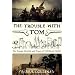 The Trouble with Tom: The Strange Afterlife and Times of Thomas Paine